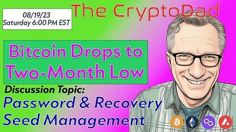CryptoDad’s Live Q & A 6 PM EST Saturday 08-19-23 Bitcoin Price Drops to a Two-Month Low