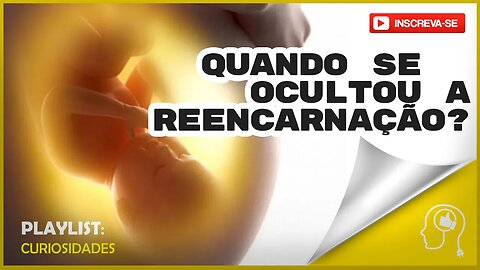 QUANDO SE OCULTOU A REENCARNAÇÃO? CONTRA FATOS, NÃO EXISTEM ARGUMENTOS