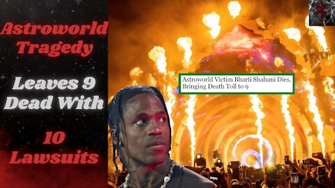 Astroworld Catastrophe Results in 9 Deaths and 10 Lawsuits... SO FAR