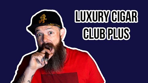 Luxury Cigar Club Plus - Save Money Save Time