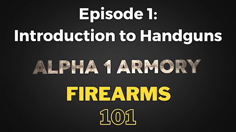Firearms 101 Episode 1: Introduction to Handguns
