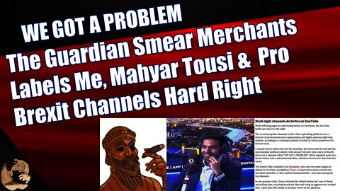 The Guardian Smear Merchants Labels Me, Mahyar Tousi & Pro Brexit Channels Hard Right