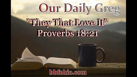 531 They That Love It (Proverbs 18:21) Our Daily Greg