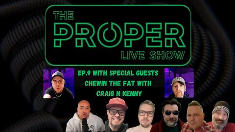 Ep.9: The Proper Live Show | With Special Guests CHEWIN THE FAT WITH CRAIG N KENNY SONS AYE