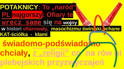 POTAKNICY:•TEN•naród•NAJGORSZY: Ofiary•Wręcz•Same Się/*WOJNIE/Ofiarowały*Świnie•masochizmu #historia