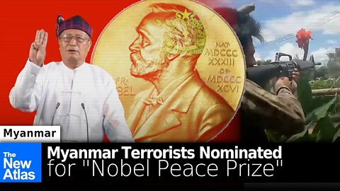 Myanmar's Terrorists Nominated for "Nobel Peace Prize" to Prop up Western Regime Change Proxies