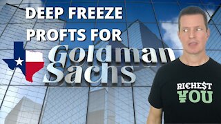 Goldman Sachs to LINE THEIR POCKETS from the Texas Deep Freeze of 2021