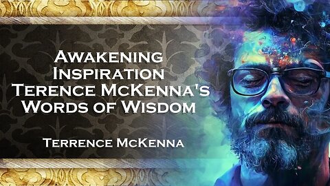 TERENCE MCKENNA Awakening Inspiration Embracing Terence McKenna's Wisdom