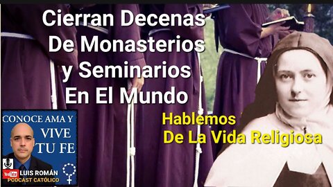 😔 Continúan CIERRES De SEMINARIOS y MONASTERIOS / Importancia De Consagrados Religiosos / Luis Roman