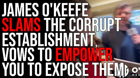 James O'Keefe SLAMS The Corrupt Establishment, Vows To Empower YOU To Expose Corruption