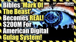 Bibles ‘Mark Of The Beast’ Becomes Real! $200M For an American Digital Gulag System!