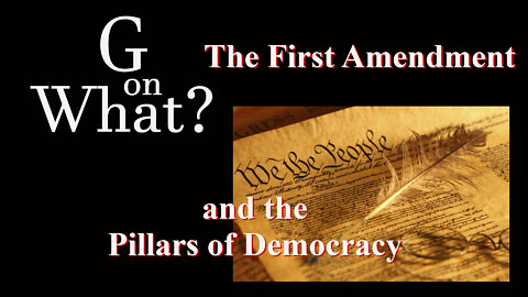 The First Amendment and the Pillars of Democracy