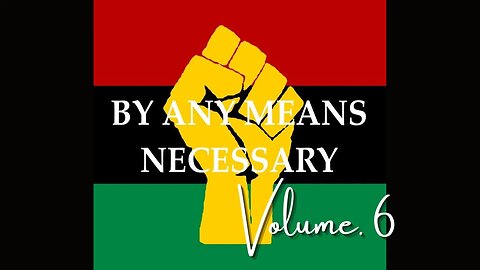 By Any Means Necessary Vol.6 | Forgotten Black History