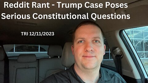 Reddit Rant - Trump Case Poses Serious Constitutional Questions