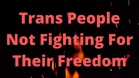 Transpeople Not Willing to Fight for Freedom