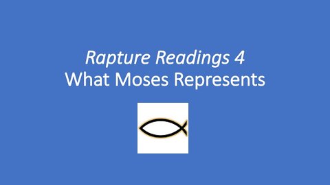 Rapture Readings 4 - What Moses Represents