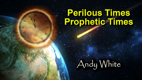 Andy White: Perilous Times Prophetic Times