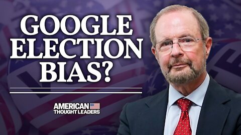 Google Vote Reminders Only Went to Liberals, Not Conservatives for at Least 4 Days—Dr Robert Epstein | American Thought Leaders