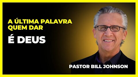 Pastor Bill Johnson | A ÚLTIMA PALAVRA QUEM DAR É DEUS 🖐🏼📖