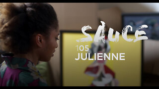 Sauce Ep 105 - JULIENNE | A Space For Creators