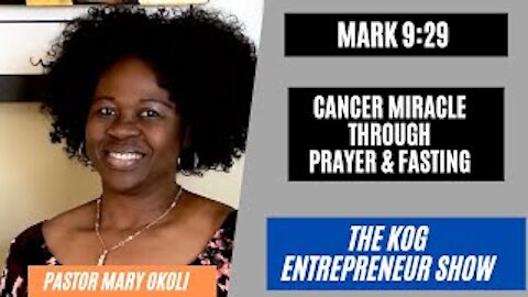 Cancer Miracle by Prayer and Fasting - Pastor Ada Okoli - KOG Entrepreneur Show - Episode 50