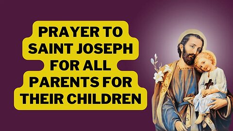 Prayer to Saint Joseph for all parents for their children
