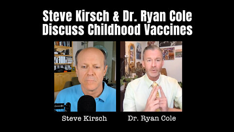 Steve Kirsch & Dr. Ryan Cole Discuss Childhood Vaccines