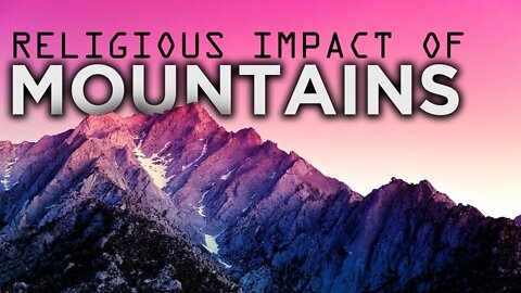 MOUNTAINS IMPACT ON RELIGION | HOLY MOUNTAINS | FORMATION OF MOUNTAINS | MOUNTAIN ACTIVITY