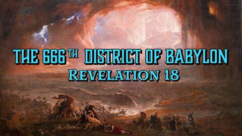 The 666th District of Babylon (Revelation 18)