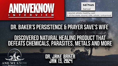 LT w/ Dr. Baker: Saved wife using Sanus1: Persistence and Prayer led to amazing discovery! Pray!
