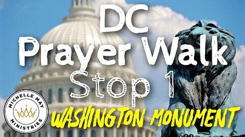 DC Prayer Walk Stop 1: Washington Monument
