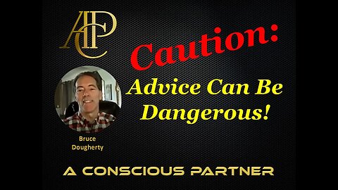 Advice Can Be Dangerous! Here is why...