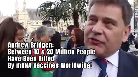 Andrew Bridgen: Between 10 & 20 Million People Have Been Killed By mRNA Vaccines Worldwide!