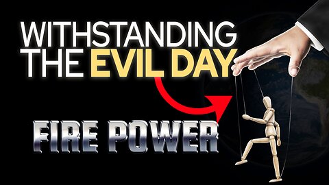🔥 Fire Power! • "Withstanding The Evil Day" 🔥