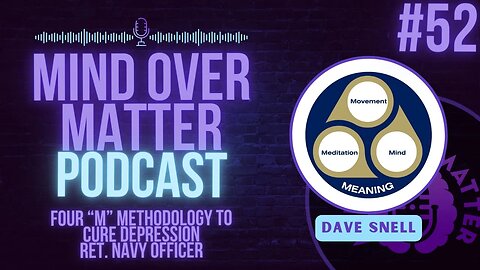 The Four M Methodology Created to Cure Depression with Dave Snell - Mind Over Matter #52