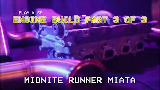Mazda Miata MX-5 - Midnite Runner - 018 - Engine Build 3 of 3