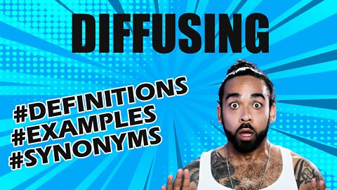 Definition and meaning of the word "diffusing"