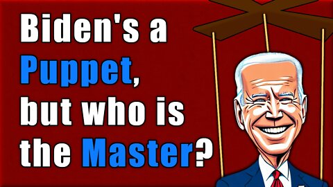 Who is pulling Biden’s marionette strings?