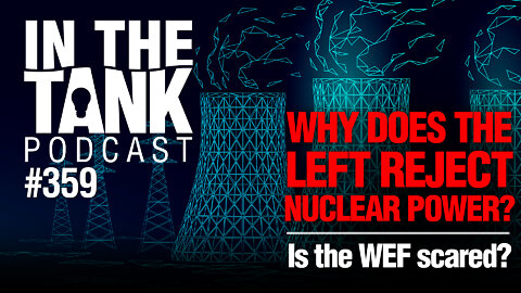 Why Does The Left Reject Nuclear Power? - In The Tank LIVE, ep359