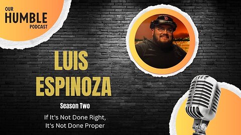 "If it's not done right, it's not done Proper" with Luis Espinoza