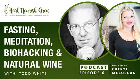 Fasting, Meditation, Biohacking and Natural Wine with Dry Farm Wines Founder Todd White, Episode 6