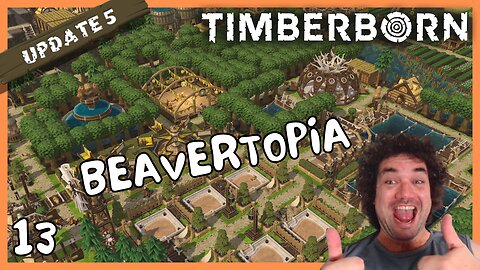 With A New Home For Our Beavers We Bring This Series To A Close | Timberborn Update 5 | 13