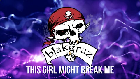 This Girl Might Break Me by Blakgraz