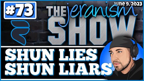 The jeranism Show #73 - Shun Lies Shun Liars! The time to call out insanity is yesterday! - 6/9/23