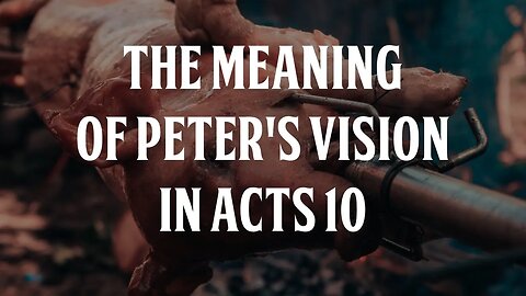 The Meaning of Peter's Vision in Acts 10