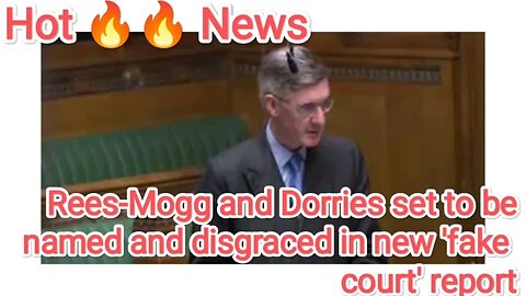 Rees-Mogg and Dorries set to be named and disgraced in new 'fake court' report