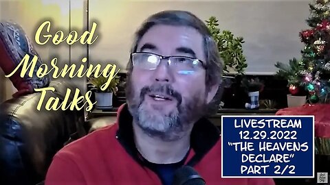 Good Morning Talk on December 29th 2022 - "The Heavens Declare" Part 2/2