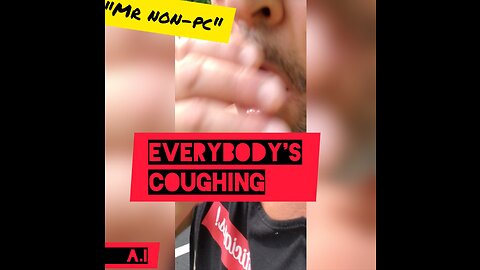 MR. NON-PC- Everybody's Coughing