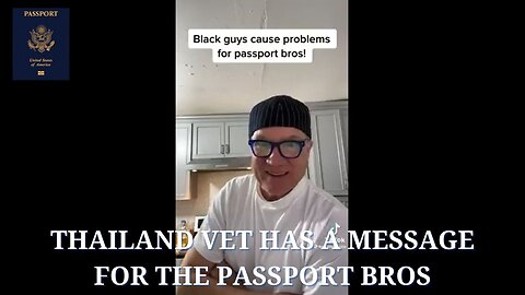 Thailand Vet has a message for the Passport Bros