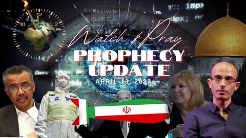 Watch & Pray - Prophecy Update April 13, 2022